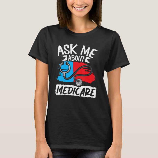 Frag mir über Medicare Insurance Agent Sales Marke T-Shirt (Vorderseite)