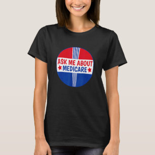 Frag mir über Medicare Insurance Broker Insurance T-Shirt