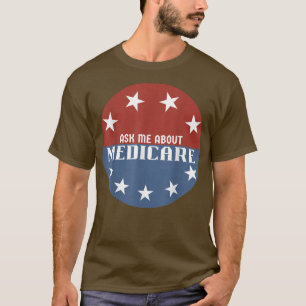 Frag mir über Medicare Insurance T-Shirt