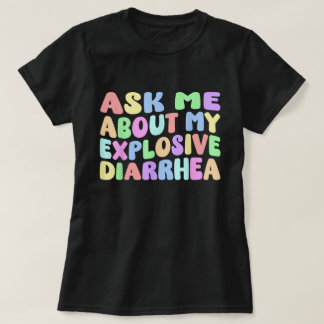 Frag mir über mein explosives Durchfall-Shirt T-Shirt