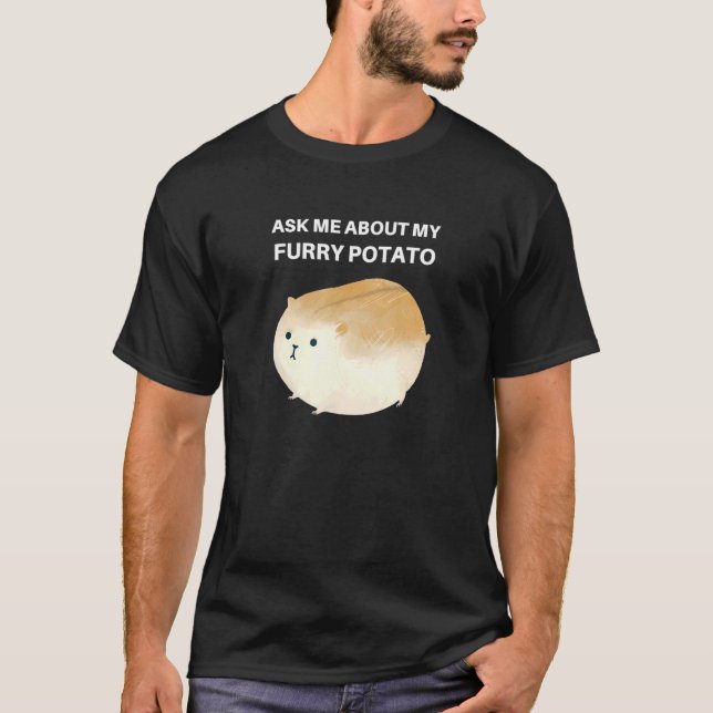 Frag mir über mein Furry Potato Niedlich Chubby Ha T-Shirt (Vorderseite)