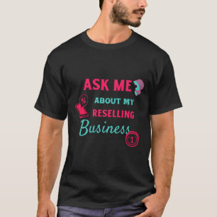 Frag mir über mein Weiterverkaufsgeschäft T-Shirt