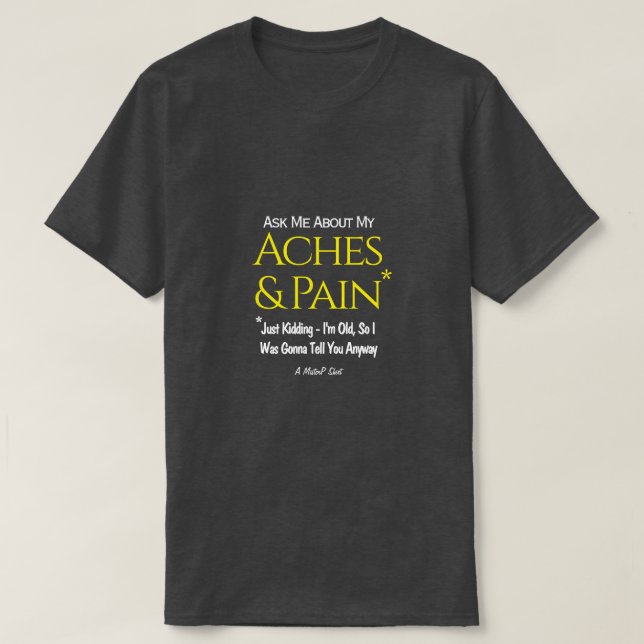 Frag mir über meine Aches & Schmerzen - ein Mister T-Shirt (Design vorne)