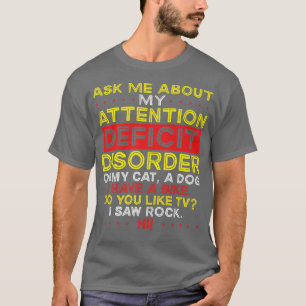 Frag mir über meine Aufmerksamkeitsdefizitstörung  T-Shirt