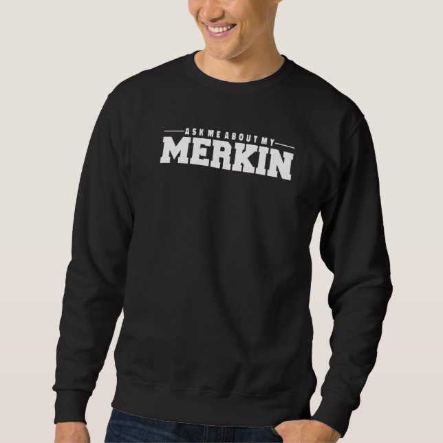 Frag mir über meine Coole Merkin Trends 1 Sweatshirt (Vorderseite)