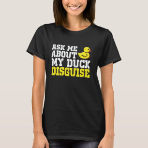 Frag mir über meine Duck-verschleierte Ente-Kostüm T-Shirt