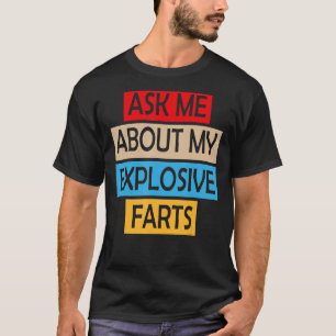 Frag mir über meine explosiven Furzen, die Joke Sa T-Shirt