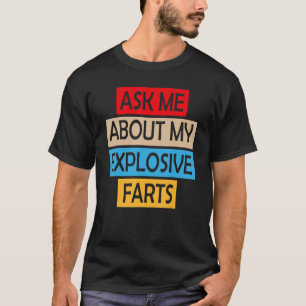 Frag mir über meine explosiven Furzen, die Joke Sa T-Shirt