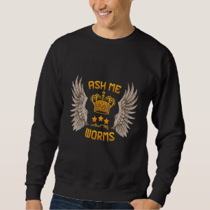 Frag mir über meine humorvollen Würmer Sweatshirt