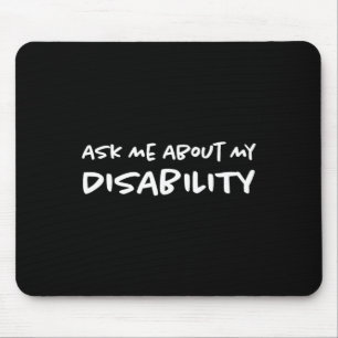 Frag mir über meine Mit Behinderung Behinderungen Mousepad