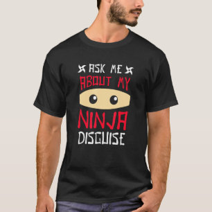 Frag mir über meine Ninja-Verkleidung 2 T-Shirt