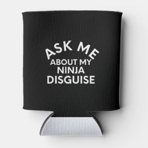Frag mir über meine Ninja-Verkleidung-Ninja-Funny Dosenkühler
