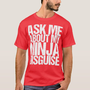 Frag mir über meine Ninja-Verkleidung T-Shirt