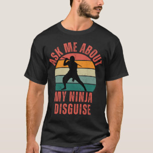 Frag mir über meine Ninja-Verkleidung T-Shirt