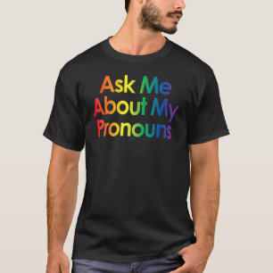 Frag mir über meine Pronouns Trans Lgbtq Gay Pride T-Shirt