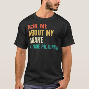Frag mir über meine Schlange Ich habe Bilder - Sas T-Shirt
