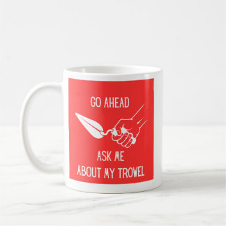 Frag mir über meine Trowel-Tasse Kaffeetasse