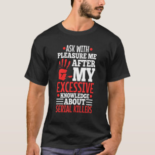 Frag mir über meine übermäßige Kenntnis von Serien T-Shirt