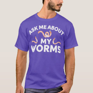 Frag mir über meine Würmer T-Shirt