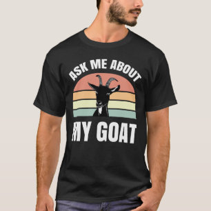 Frag mir über meine Ziege T-Shirt