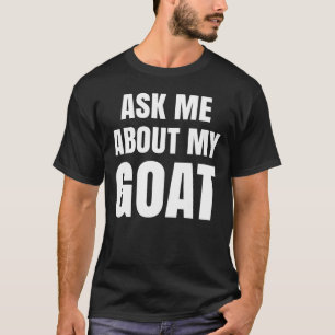 Frag mir über meine Ziege T-Shirt