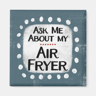 Frag mir über meinen Air Fryer Kühlschrank Magnet