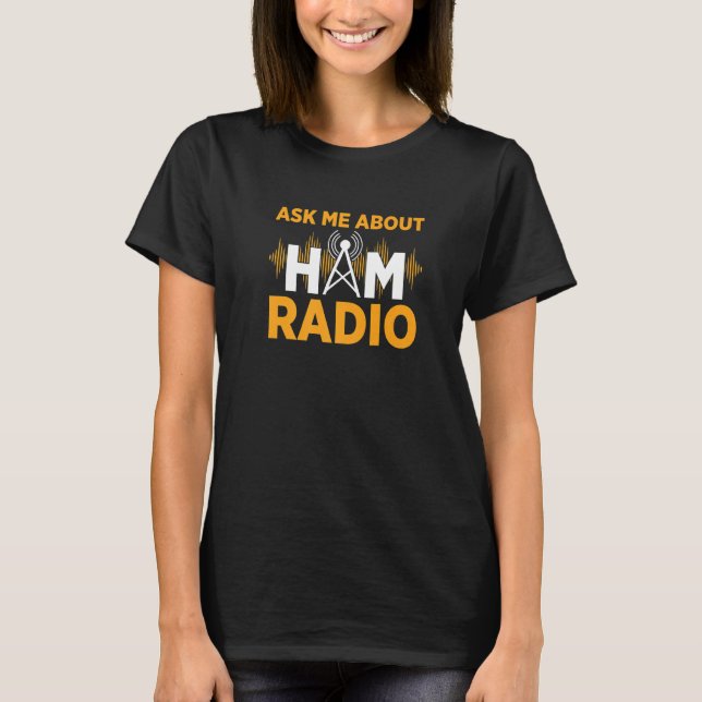 Frag mir über meinen Ham Radio Amateur Ham Radio T-Shirt (Vorderseite)