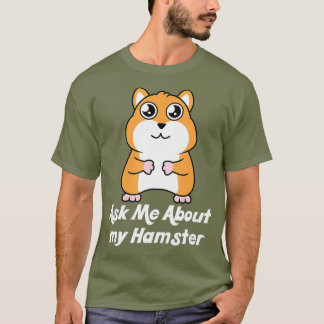 Frag mir über meinen Hamster für Hamster Lover T-Shirt