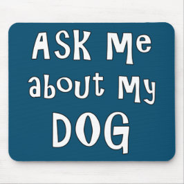 Frag mir über meinen Hund Mousepad