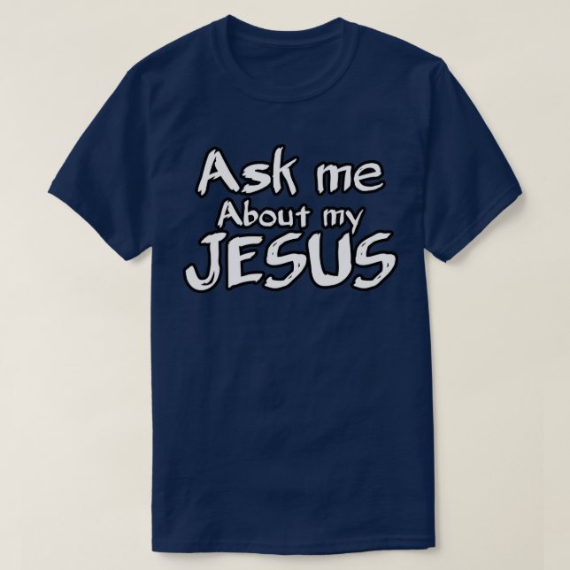 Frag mir über meinen Jesus 4 T-Shirt (Design vorne)