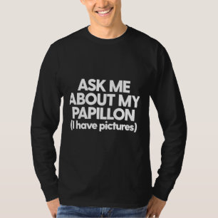 Frag mir über meinen Papillon Dog Mama Vater T-Shirt