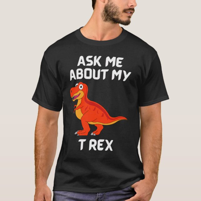 Frag mir über meinen T Rex Fun T - Shirt (Vorderseite)