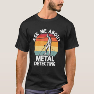 Frag mir über Metalldetektion Schatzsuche T-Shirt