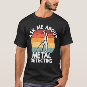 Frag mir über Metalldetektion Schatzsuche T-Shirt