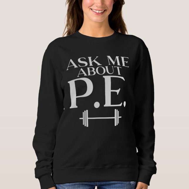 Frag mir über Pe Teacher Sweatshirt (Vorderseite)