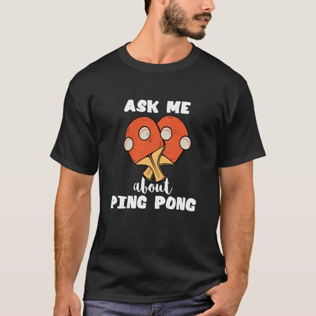 Frag mir über Ping Pong Tischtennis Game Paddlebal T-Shirt (Vorderseite)