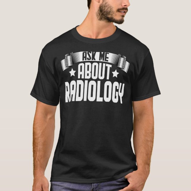 Frag mir über Radiologie Xray Tech Imaging Radiolo T-Shirt (Vorderseite)
