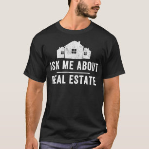 Frag mir über Real Anwesen Realtor Real Anwesen A T-Shirt