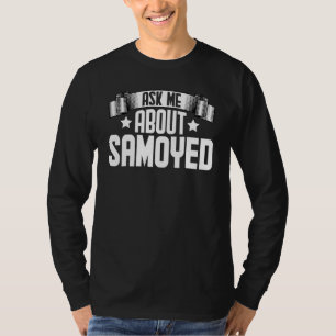 Frag mir über Samoyed Samoyed Dog T-Shirt