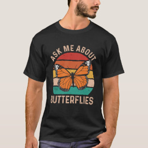 Frag mir über Schmetterlinge Monarch Butterfly Ent T-Shirt