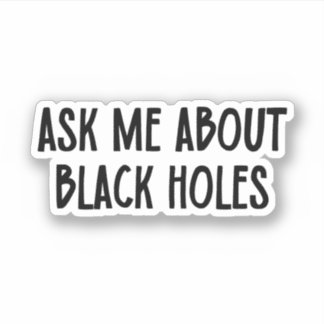 Frag mir über Schwarze Holen | Astrophysik Aufkleber