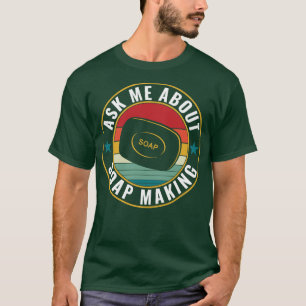 Frag mir über Seife, die einen lustigen Seifenmach T-Shirt