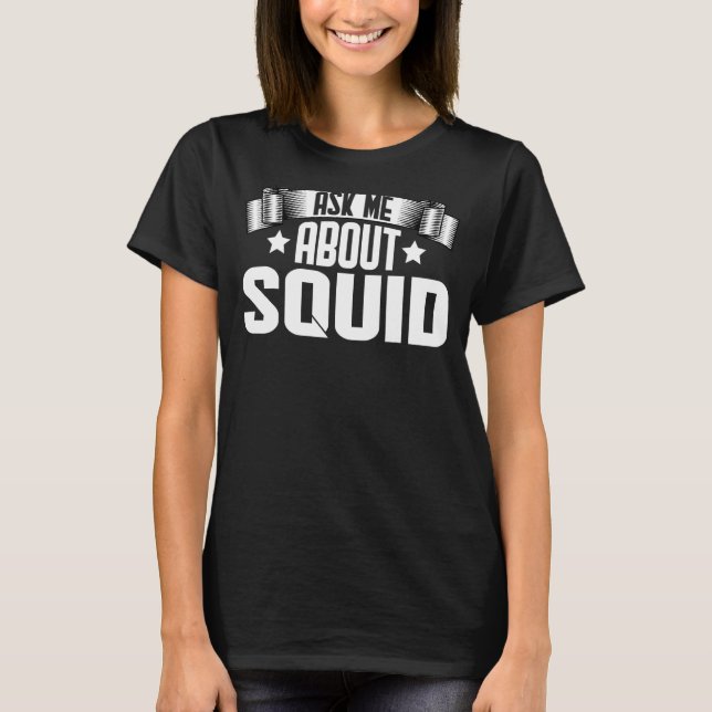 Frag mir über Tintenfisch Tintenfisch T-Shirt (Vorderseite)