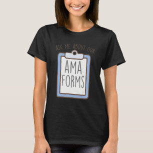 Frag mir über unsere AMA-Formulare, lustige Notauf T-Shirt