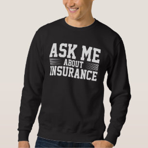 Frag mir über Versicherungs-Agent Sweatshirt