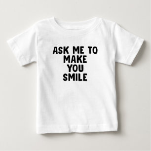 Frag mir, um dich lächeln zu lassen baby t-shirt