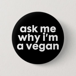 Frag mir, warum ich eine Vegane Taste - Abzeichen  Button