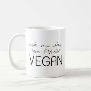 Frag mir, warum ich Vegan bin Kaffeetasse
