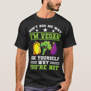 Frag mir, warum ich Vegan Protein vegetarische Veg T-Shirt
