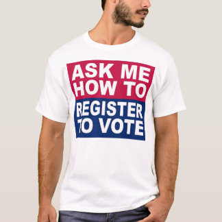Frag mir, wie ich mich anmelden kann, um abzustimm T-Shirt